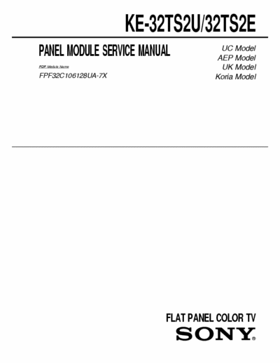 SONY KE-32TS2E SONY KE-32TS2U, 32TS2E
FLAT PANEL COLOR TV.
PANEL MODULE SERVICE MANUAL.
PART# (9-878-210-01)